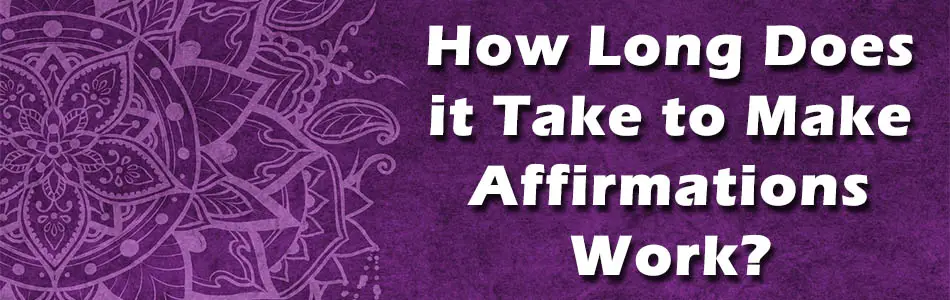 How Long Does it Take to Make Affirmations Work?