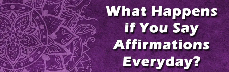 What Happens if You Say Affirmations Everyday?