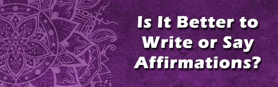 Is It Better to Write or Say Affirmations